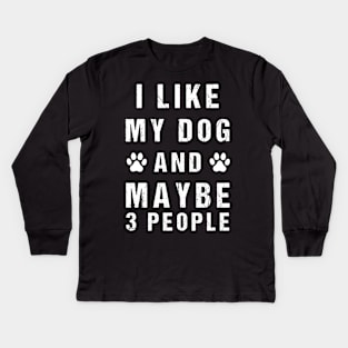 Funny I like my dog and maybe 3 people Kids Long Sleeve T-Shirt